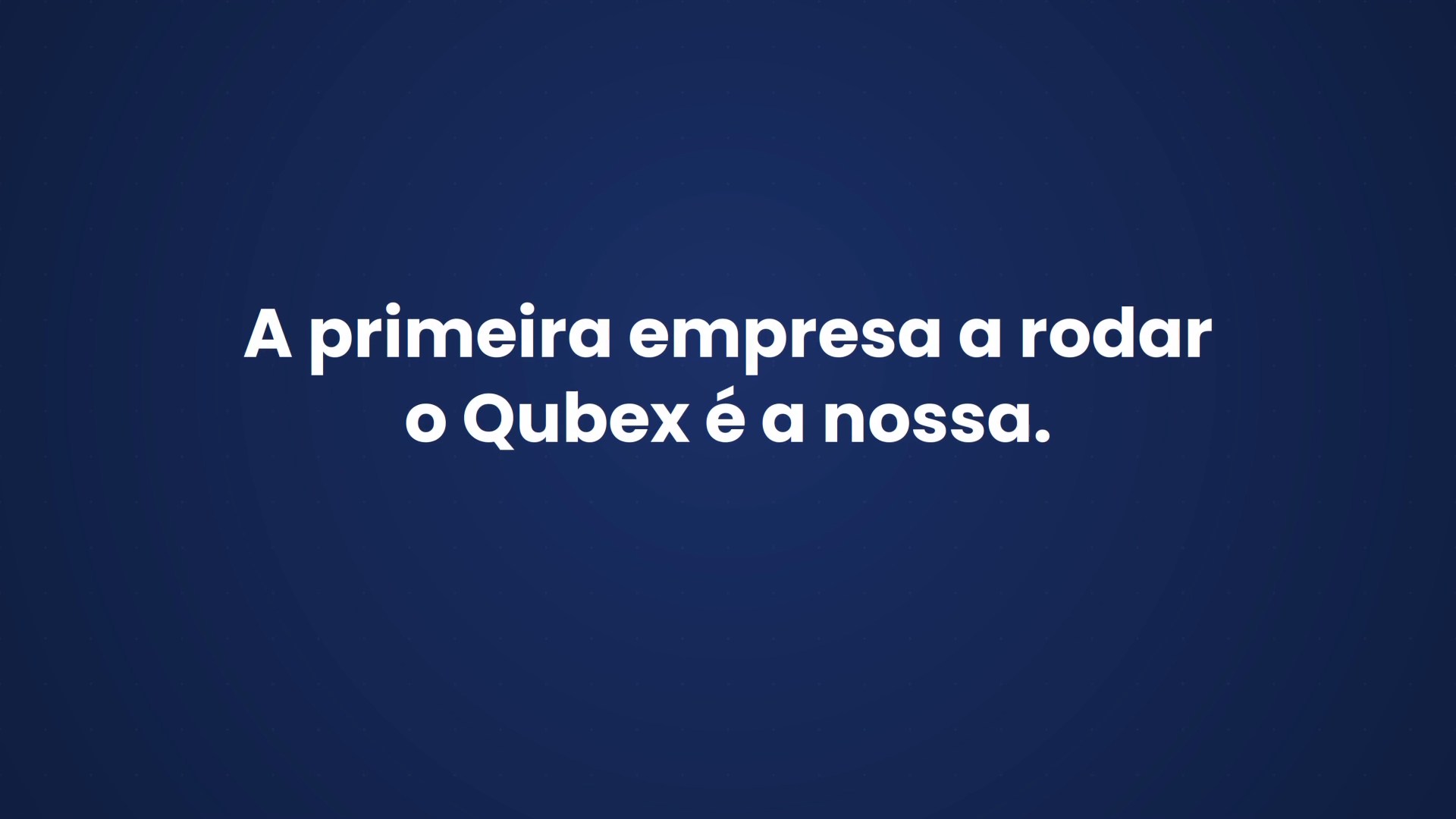 A primeira empresa a rodar o Qubex é a nossa